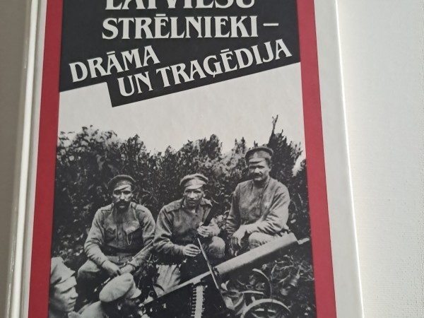 Latviešu strēlnieki - drāma un traģēdija