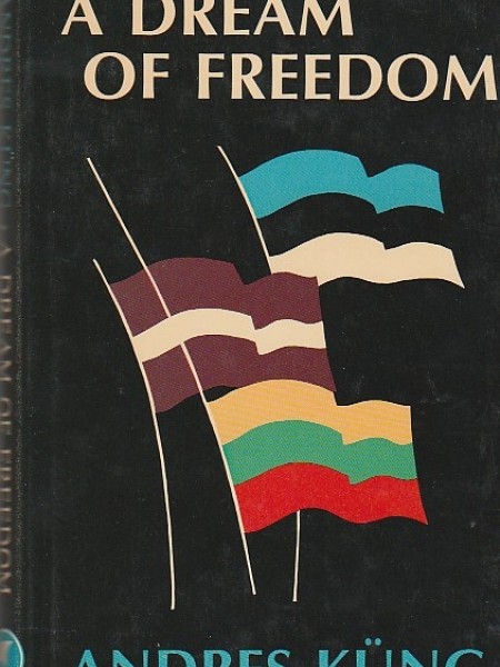 A Dream of Freedom: Four Decades of National Survival Versus Russian Imperialism in Estonia, Latvia 