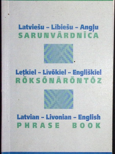 Latviešu- Lībiešu- Angļu sarunvārdnīca. Latvian- Livonian- English phrase book