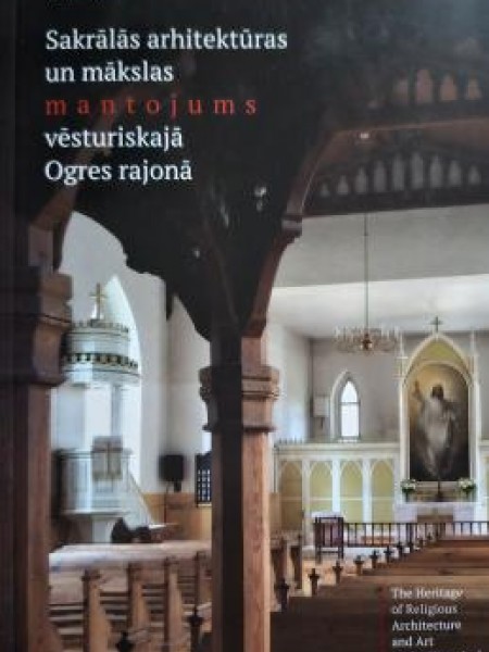 Sakrālās arhitektūras un mākslas mantojums vēsturiskajā Ogres rajonā