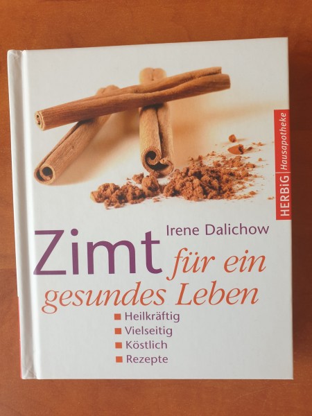 Zimt für ein gesundes Leben: Heilkräftig - Vielseitig - Köstlich - Rezepte