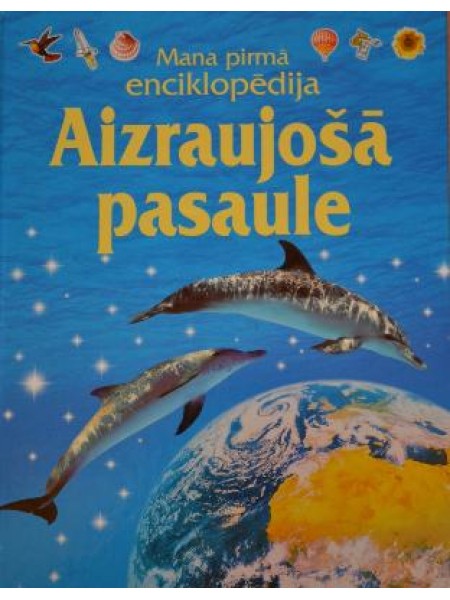 Aizraujošā pasaule : mana pirmā enciklopēdija