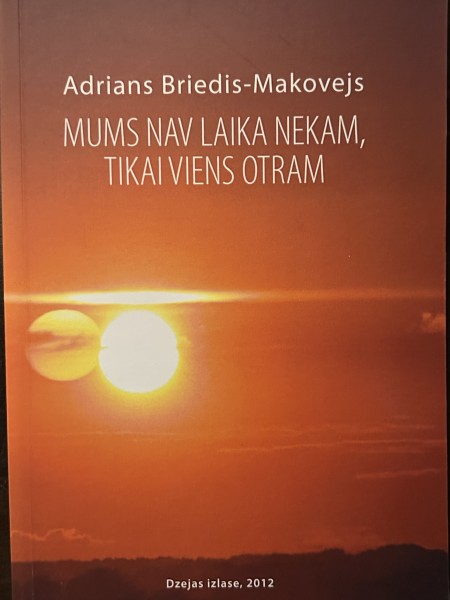 Mums Nav Laika Nekam, Tikai Viens Otram