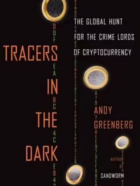 Tracers in the Dark: The Global Hunt for the Crime Lords of Cryptocurrency