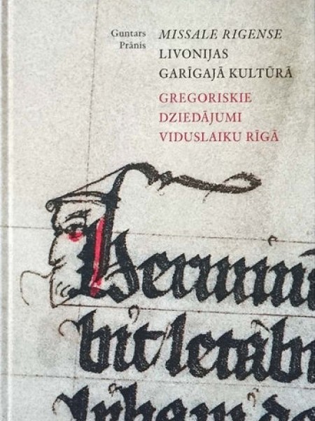 Missale Rigense Livonija garīgajā kultūrā  Gregoriskie dziedājumi viduslaiku Rīgā
