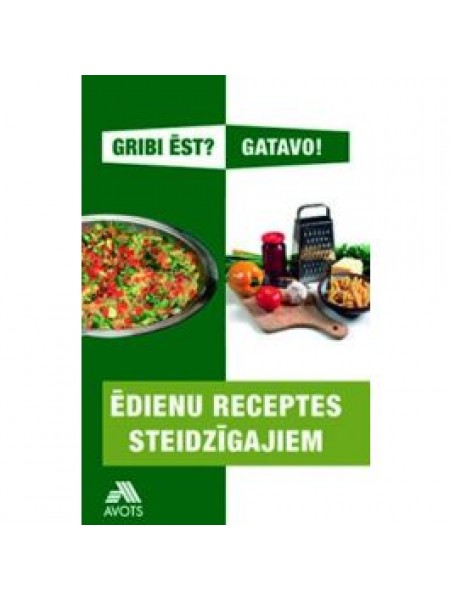 Gribi ēst? Gatavo! Ēdienu receptes steidzīgajiem