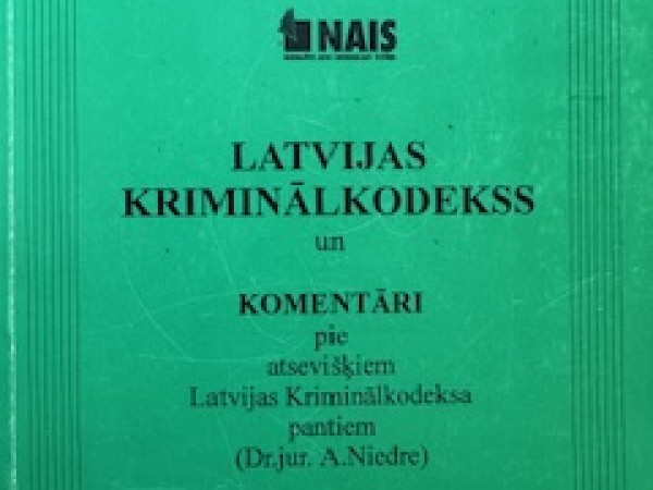 Latvijas Kriminālkodekss un komentāri pie atsevišķiem Latvijas Kriminālkodeksa pantiem