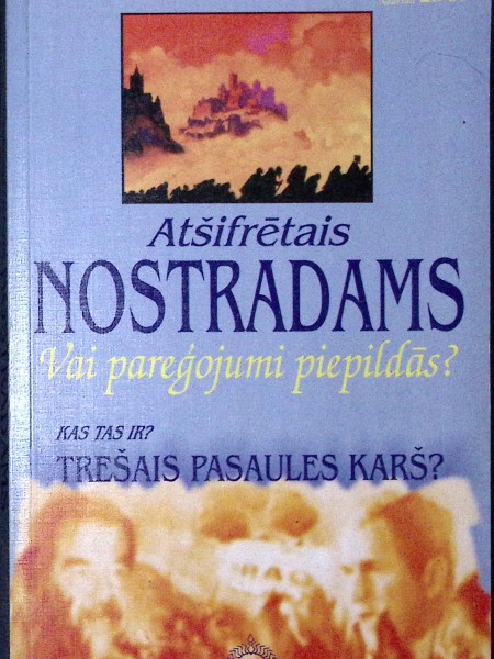 Atšifrētais Nostradams. Vai pareģojumi piepildās?