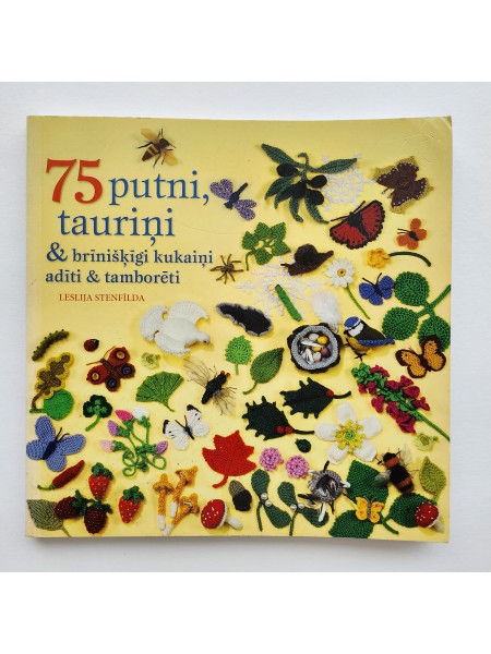 75 Putni, tauriņi & brīnišķīgi kukaiņi adīti & tamborēti