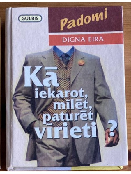Kā iekarot, mīlēt, paturēt vīrieti?