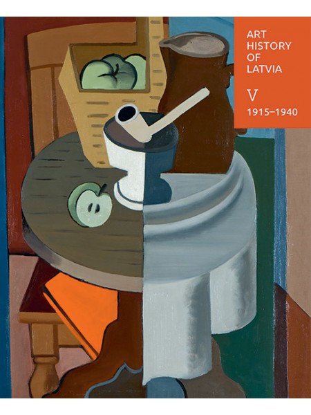 Art history of Latvia V : Period of Classical Modernism and Traditionalism. 1915–1940.Volume V