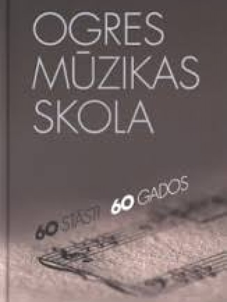 Ogres mūzikas skola 60 stāsti 60 gados