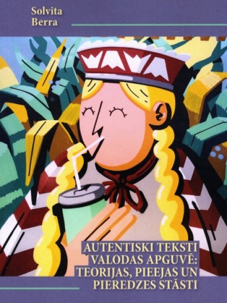 Autentiski teksti valodas apguvē: teorijas, pieejas un pieredzes stāsti