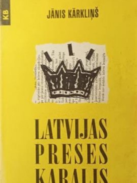Latvijas preses karalis (Atmiņas par “Jaunāko Ziņu” laikiem