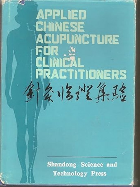 Applied Chinese acupuncture for clinical practitioners