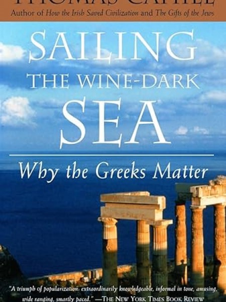 SAILING THE WINE-DARK SEA / Why Greeks Matter