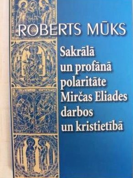 Sakrālā un profānā polaritāte Mirčas Eliades darbos un kristietībā