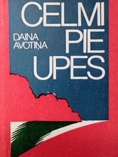 Celmi pie  upes. Pirmā grāmata,	Romāns