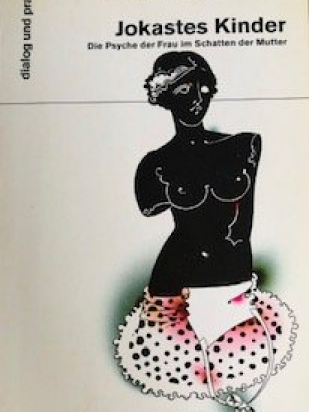 Jokastes Kinder. Die Psyche der Frau im Schatten der Mutter