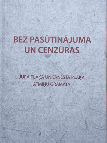 Bez pasūtinājuma un cenzūras. Jura Plāķa un Ernesta Plāķa atmiņu grāmata