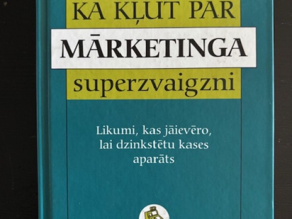 Kā kļūt par mārketinga superzvaigzni