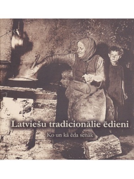 Latviešu tradicionālie ēdieni. Ko un kā ēda senāk