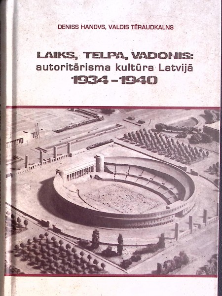 Laiks, telpa, vadonis: autoritārisma kultūra Latvijā