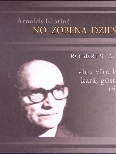 No zobena dziesma. Roberts Zuika un viņa vīru koris karā, gūstā un trimdā.