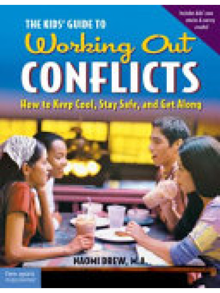 The kids' guide to Working Out conflicts How to Keep Cool, Stay Safe, and Get Along