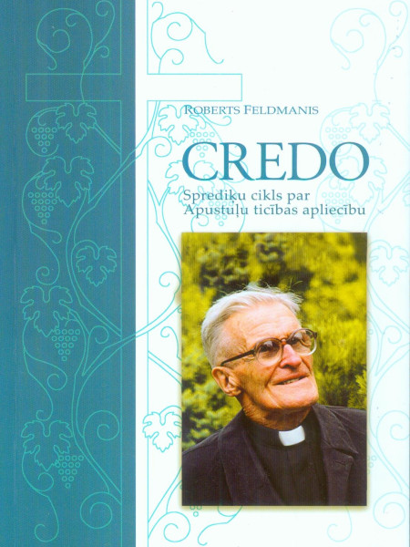 Credo. Sprediķu cikls par Apustuļu ticības apliecību