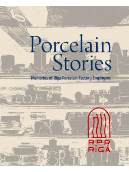 Porcelain Stories: Memories of Riga Porcelain Factory Employees