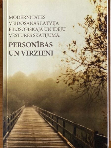 Modernitātes veidošanās Latvijā filosofiskajā un ideju vēstures skatījumā: personības un virzieni