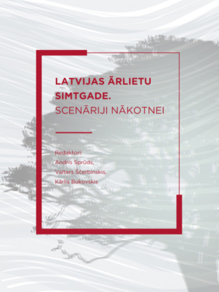 Latvijas ārlietu simtgade: scenāriji nākotnei