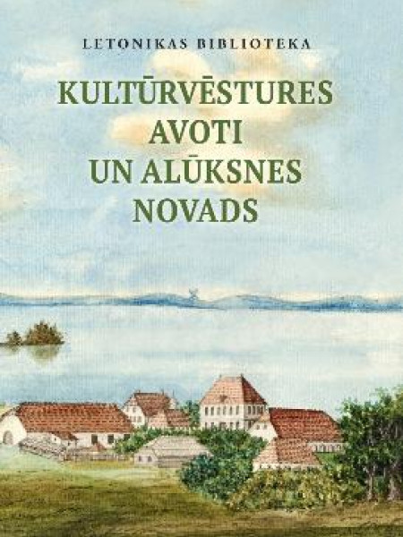 Kultūrvēstures avoti un Alūksnes novads