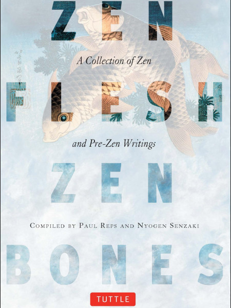 Zen Flesh, Zen Bones: A Collection of Zen and Pre-Zen Writings