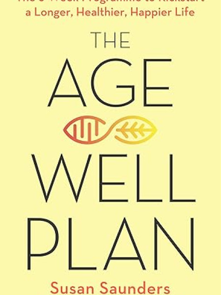 The Age-Well Plan: The 6-Week Programme to Kickstart a Longer, Healthier, Happier Life