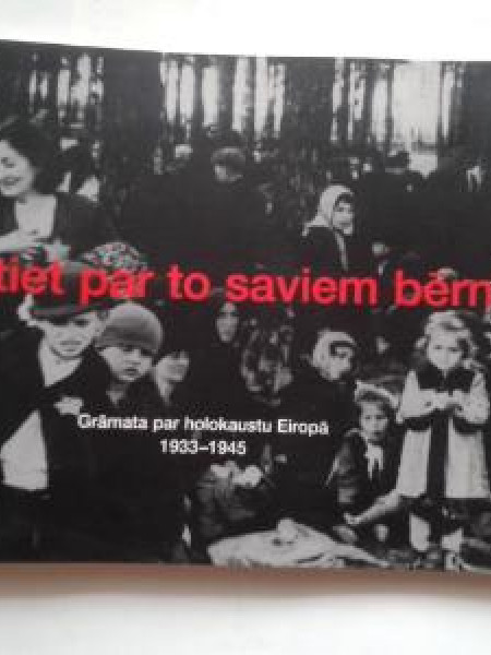 Stāstiet par to saviem bērniem. Grāmata par holokaustu Eiropā 1933-1945