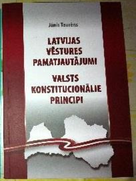 Latvijas vēstures pamatjautājumi.Valsts konstitucionālie principi.
