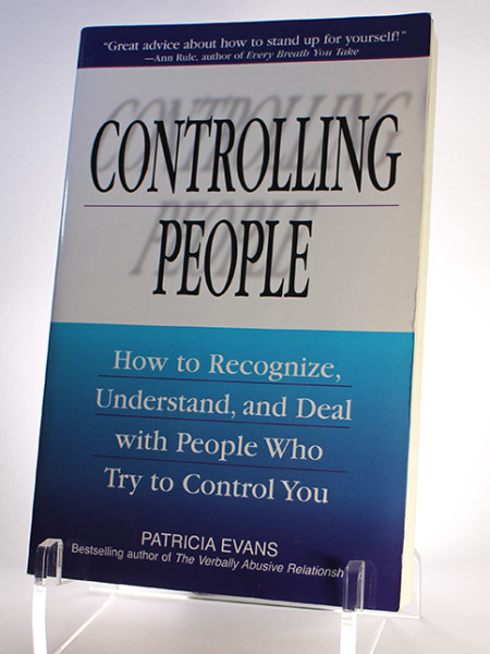 Controlling People: How to Recognize, Understand, and Deal with People Who Try to Control You