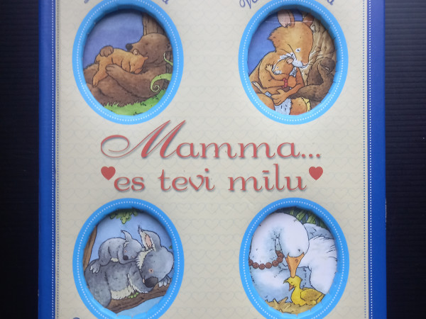 Mamma....es tevi mīlu