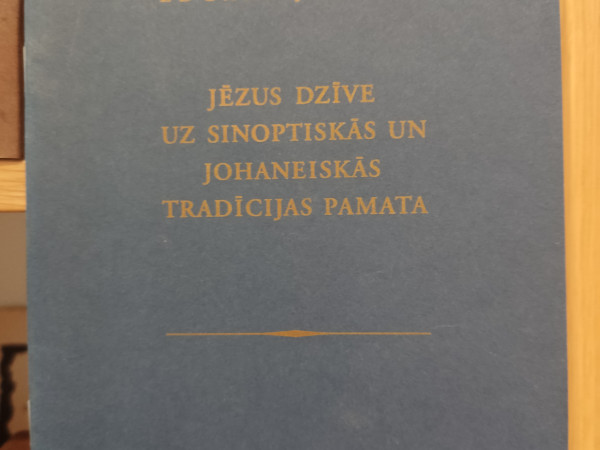 Jēzus dzīve uz sinoptiskās un johaneiskās tradīcijas pamata
