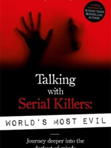 Talking with Serial Killers: World’s Most Evil