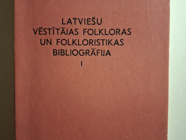 Latviešu vēstītājas folkloras un folkloristikas biogrāfija I