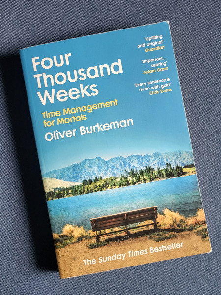 Four Thousand Weeks : Time Management for Mortals