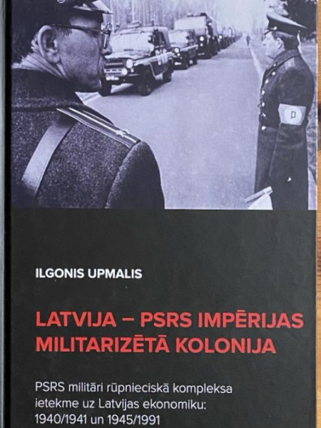 Latvija - PSRS impērijas militarizētā kolonija