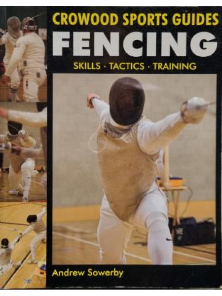 CROWOOD SPORTS GUIDES FENCING SKILLS TACTICS TRAINING